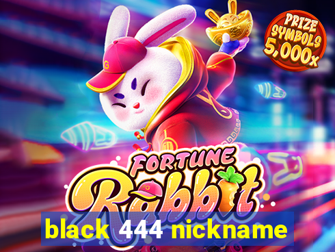 black 444 nickname